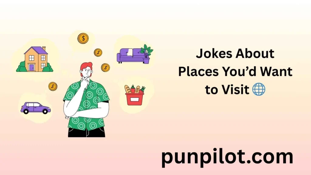 Jokes About Places You’d Want to Visit 