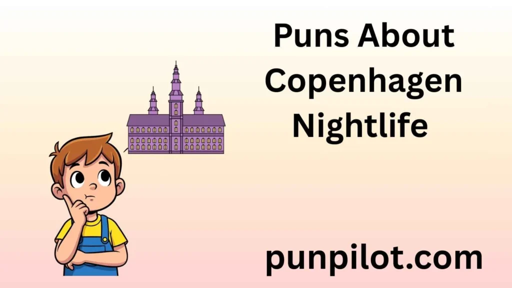 Puns About Copenhagen Nightlife 
