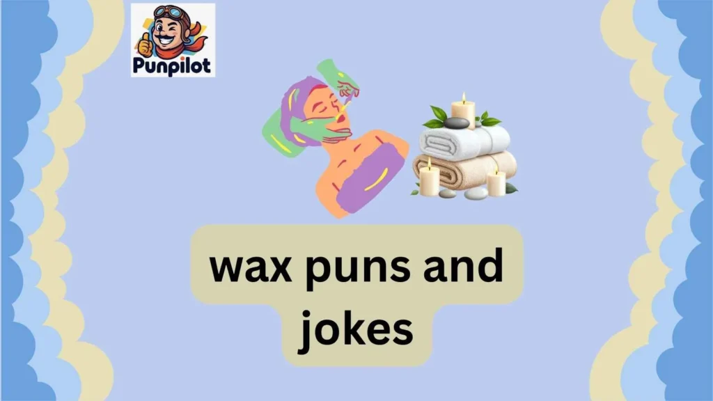 wax puns and jokes