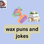 wax puns and jokes