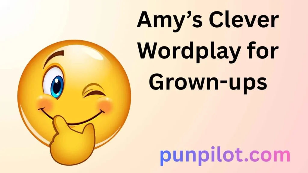 Amy’s Clever Wordplay for Grown-ups