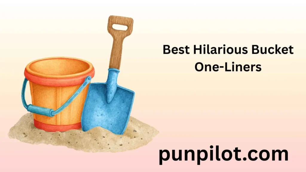 Best Hilarious Bucket One-Liners