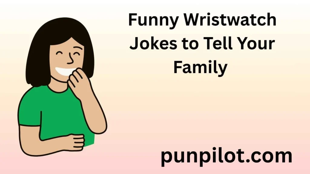 Funny Wristwatch Jokes to Tell Your Family 