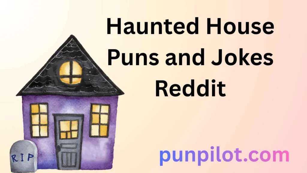 Haunted House Puns and Jokes Reddit