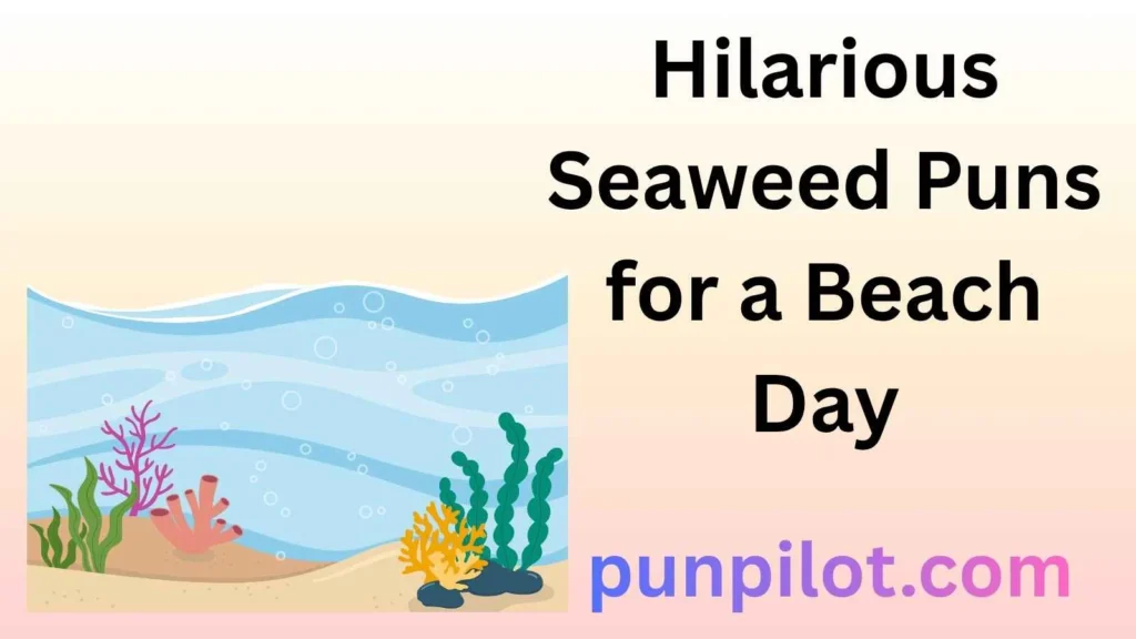 Hilarious Seaweed Puns for a Beach Day