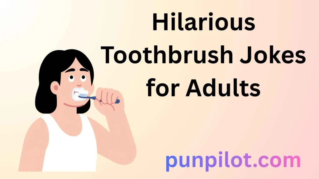 Hilarious Toothbrush Jokes for Adults