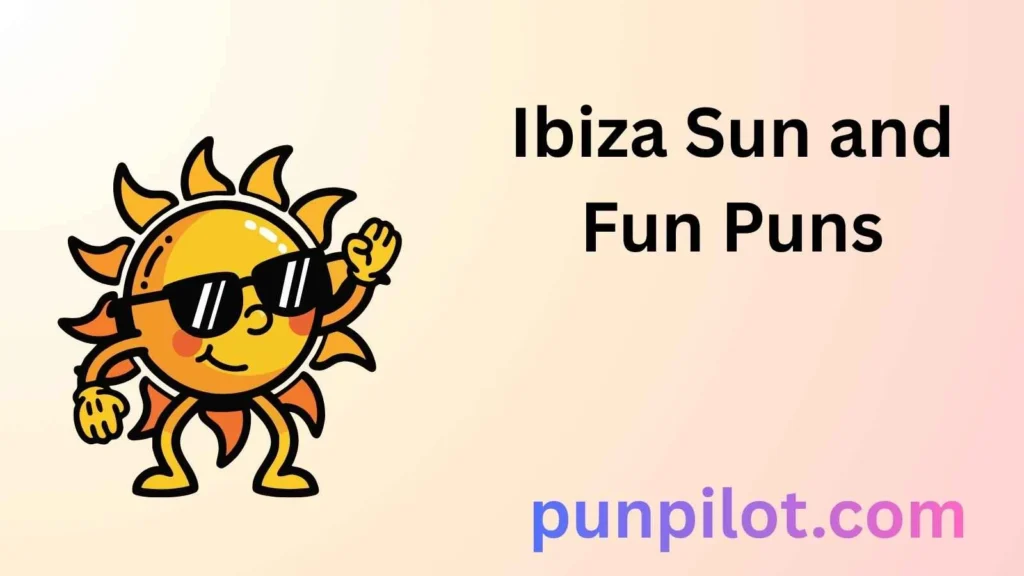Ibiza Sun and Fun Puns