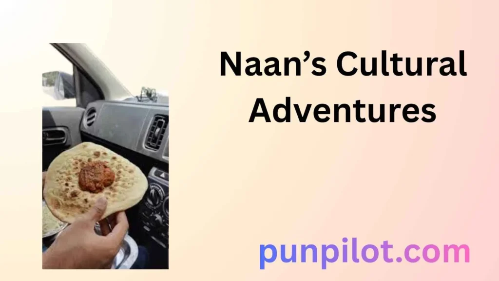 Naan’s Cultural Adventures
