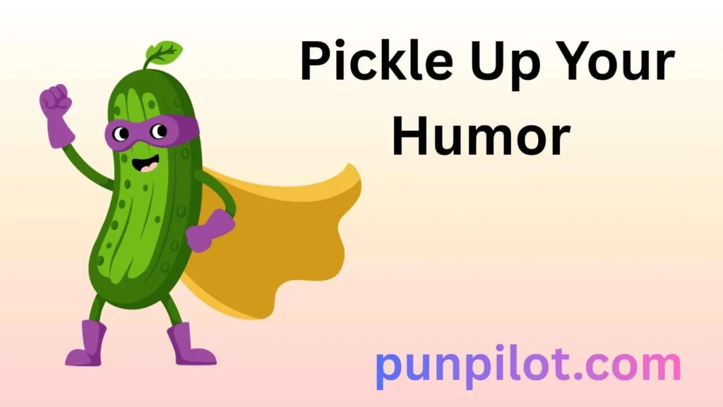 Pickle Up Your Humor