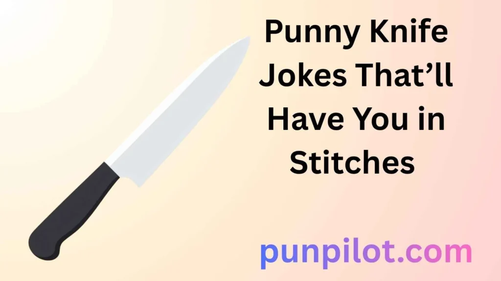 Punny Knife Jokes That’ll Have You in Stitches 