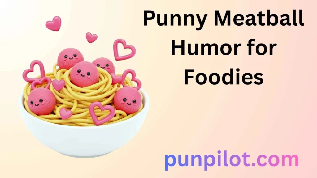 Punny Meatball Humor for Foodies