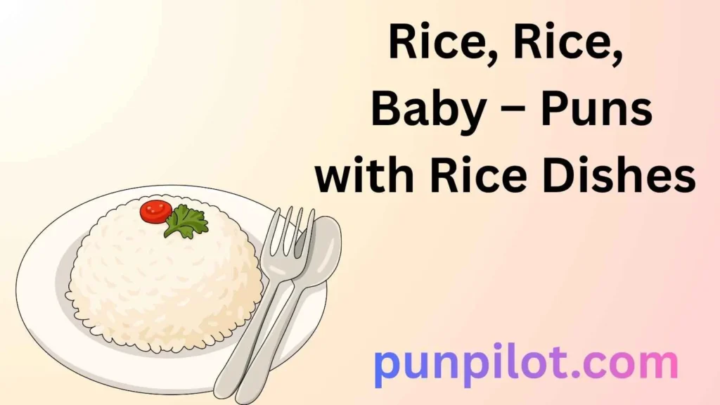 Rice, Rice, Baby – Puns with Rice Dishes 