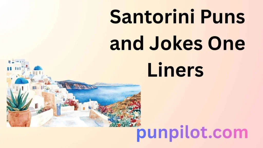 Santorini Puns and Jokes One Liners 