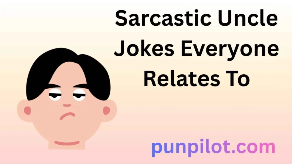 Sarcastic Uncle Jokes Everyone Relates To