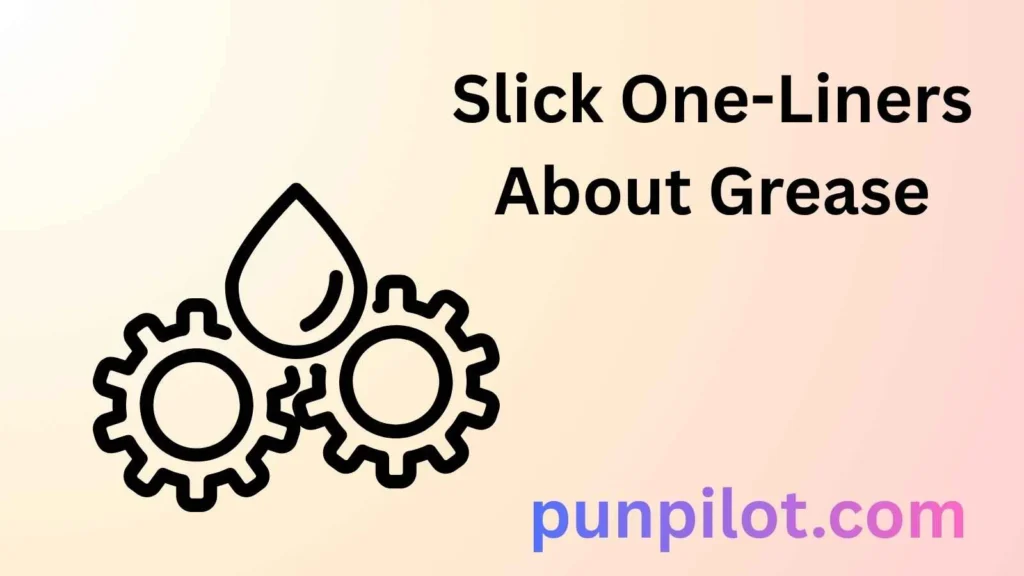 Slick One-Liners About Grease