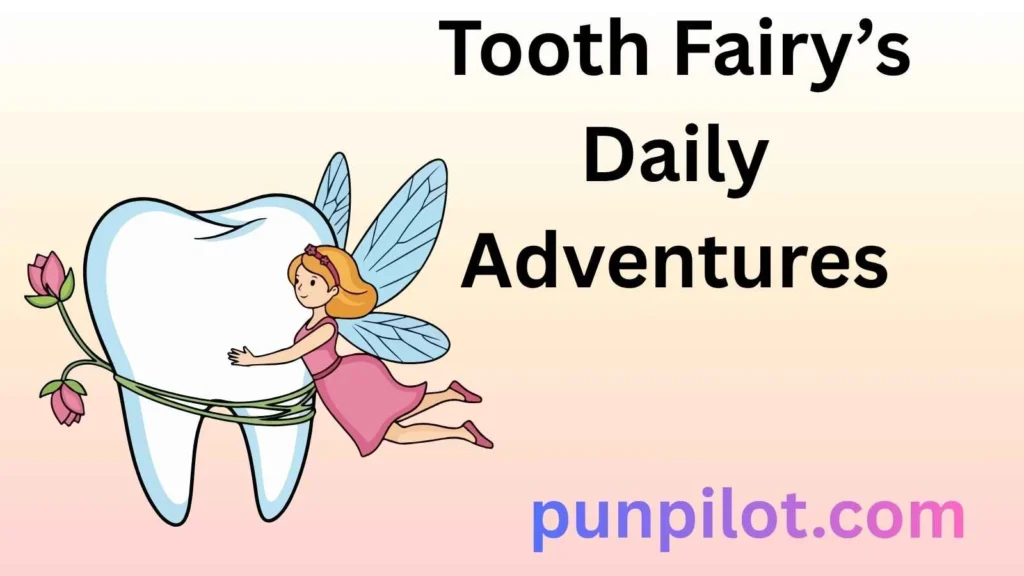 Tooth Fairy’s Daily Adventures