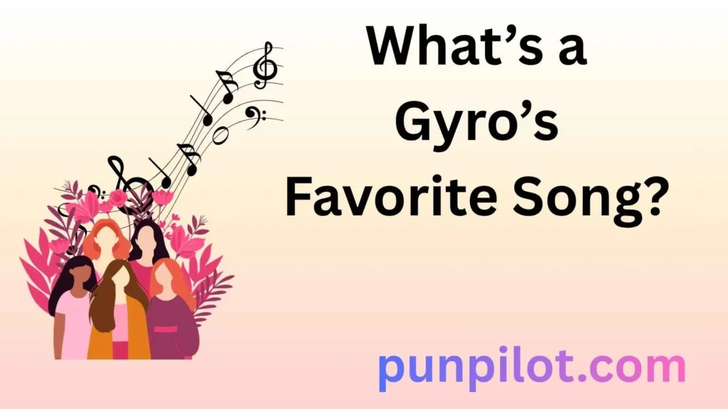 What’s a Gyro’s Favorite Song?