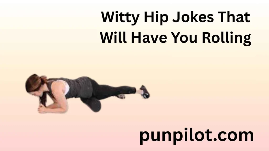 Witty Hip Jokes That Will Have You Rolling