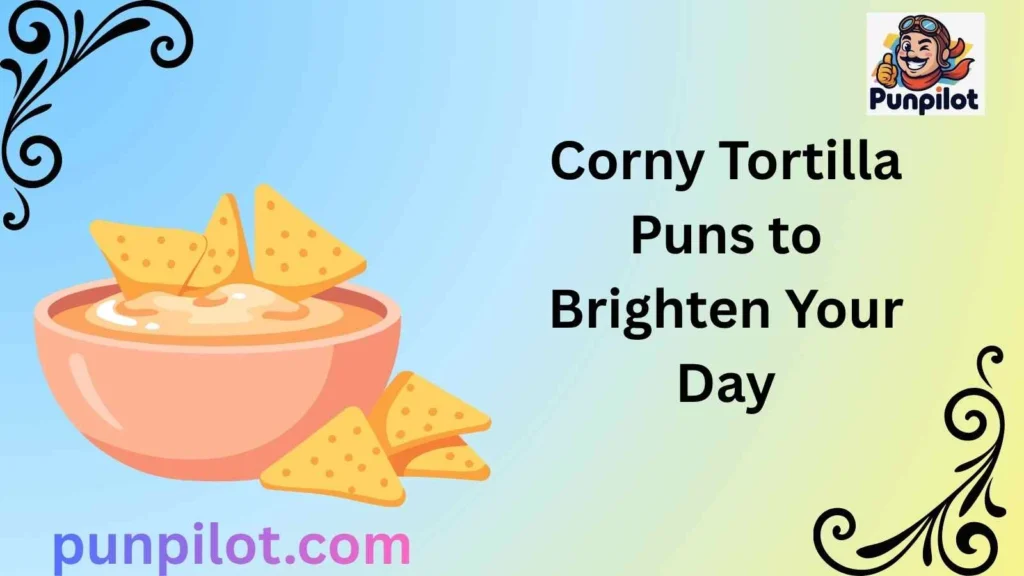 Corny Tortilla Puns to Brighten Your Day