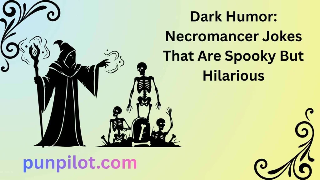 Dark Humor: Necromancer Jokes That Are Spooky But Hilarious