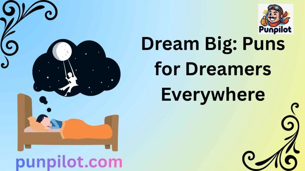 Dream Big: Puns for Dreamers Everywhere