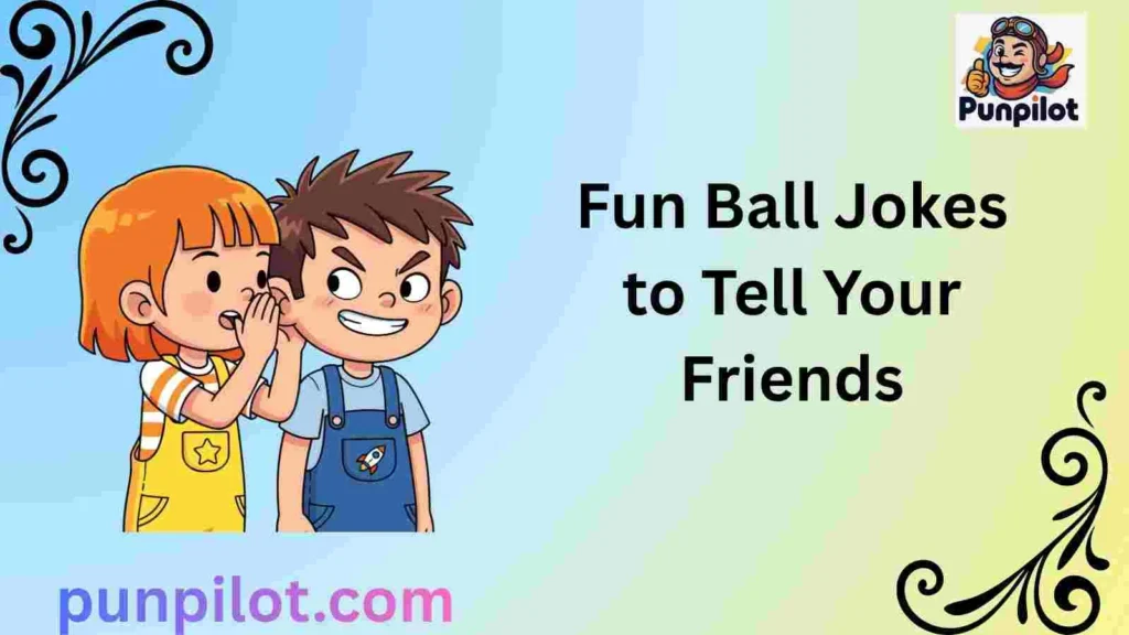 Fun Ball Jokes to Tell Your Friends