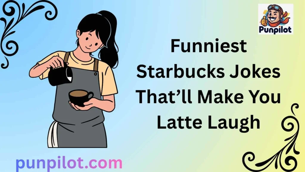 Funniest Starbucks Jokes That’ll Make You Latte Laugh