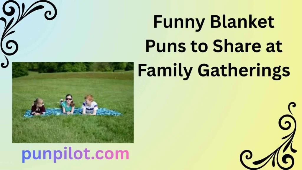 Funny Blanket Puns to Share at Family Gatherings