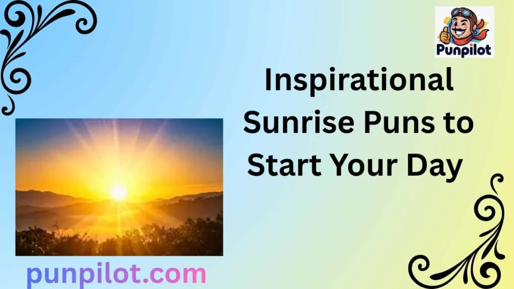 Inspirational Sunrise Puns to Start Your Day 