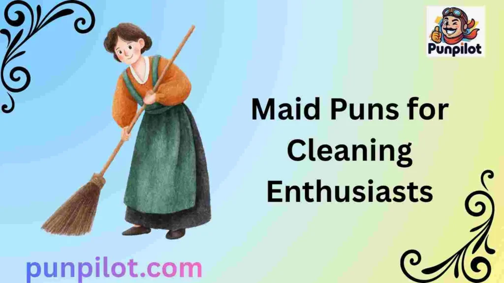Maid Puns for Cleaning Enthusiasts