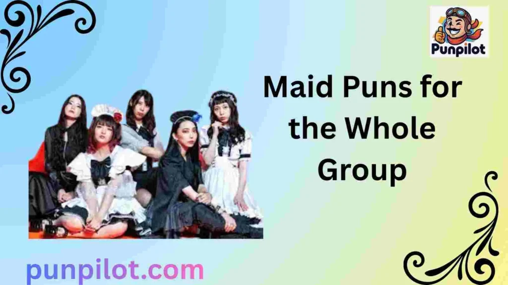 Maid Puns for the Whole Group