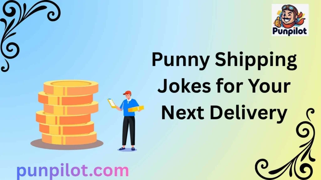 Punny Shipping Jokes for Your Next Delivery