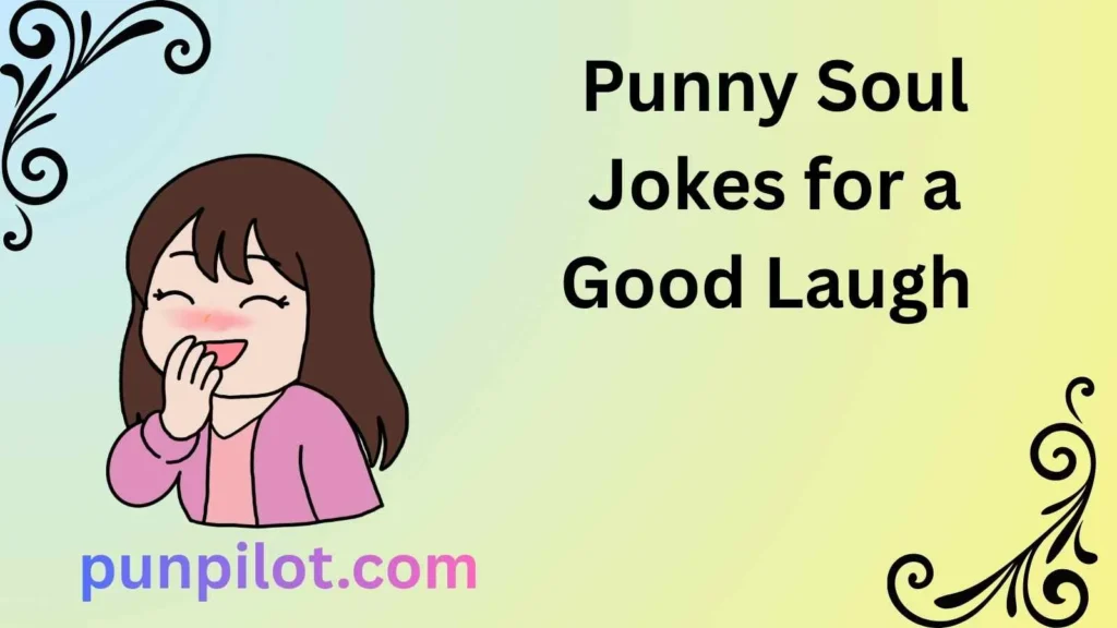 Punny Soul Jokes for a Good Laugh 
