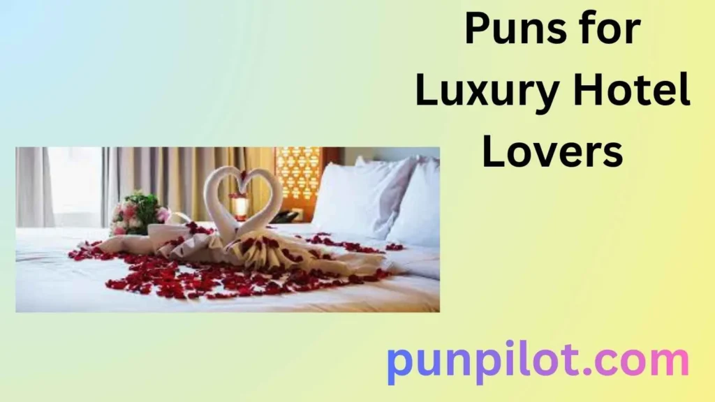 Puns for Luxury Hotel Lovers