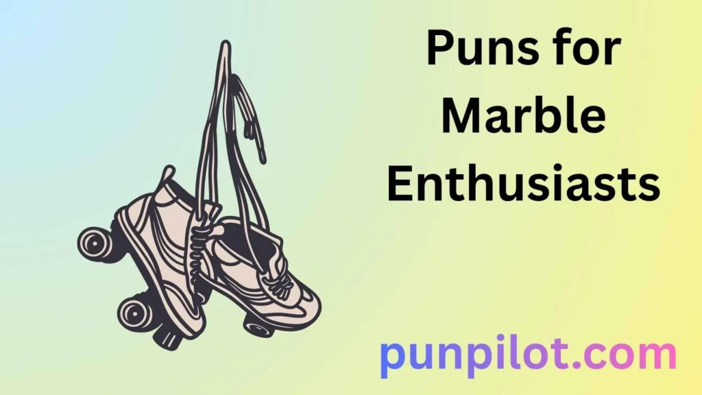 Puns for Marble Enthusiasts