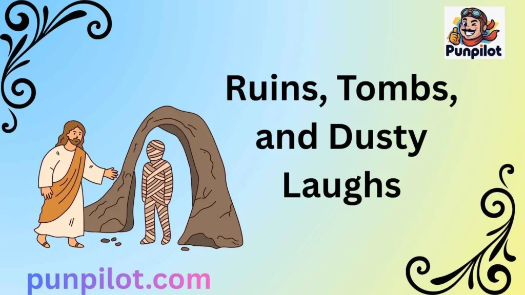 Ruins, Tombs, and Dusty Laughs