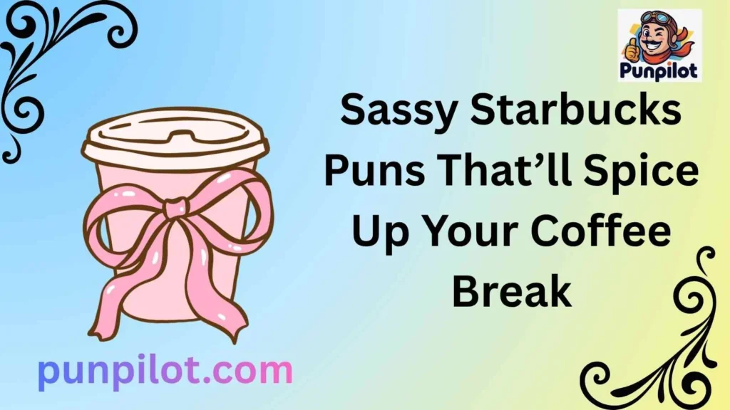 Sassy Starbucks Puns That’ll Spice Up Your Coffee Break