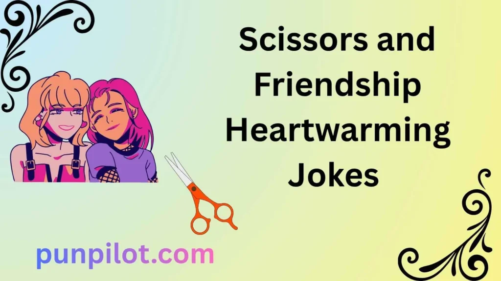 Scissors and Friendship Heartwarming Jokes 