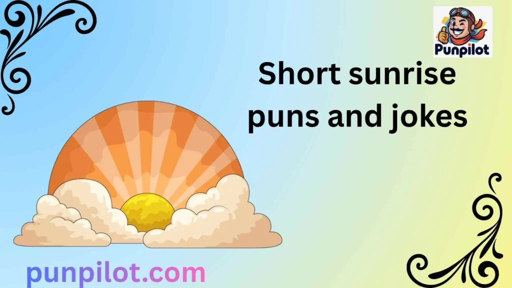 Short sunrise puns and jokes