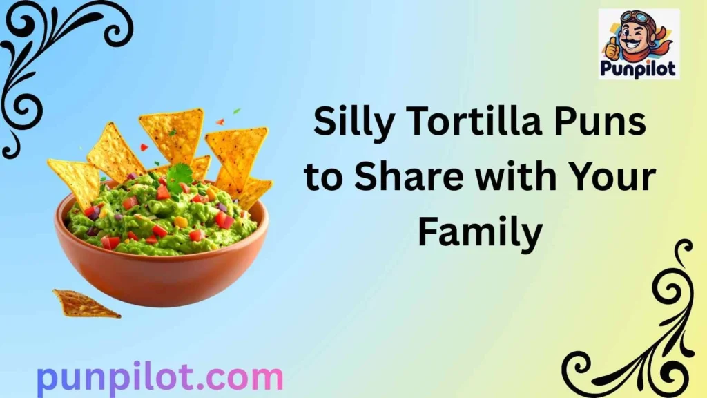 Silly Tortilla Puns to Share with Your Family