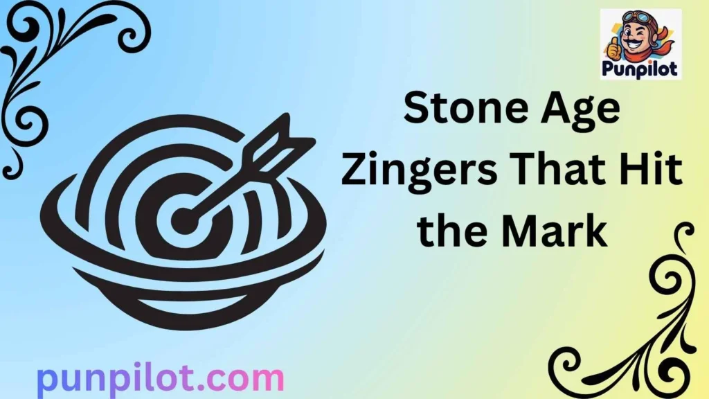 Stone Age Zingers That Hit the Mark