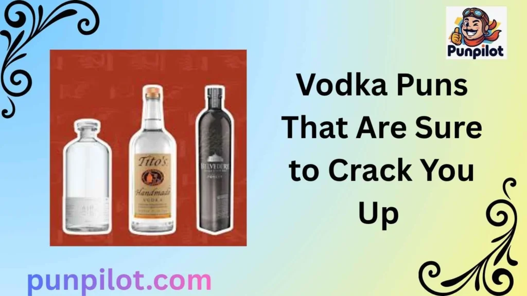 Vodka Puns That Are Sure to Crack You Up 