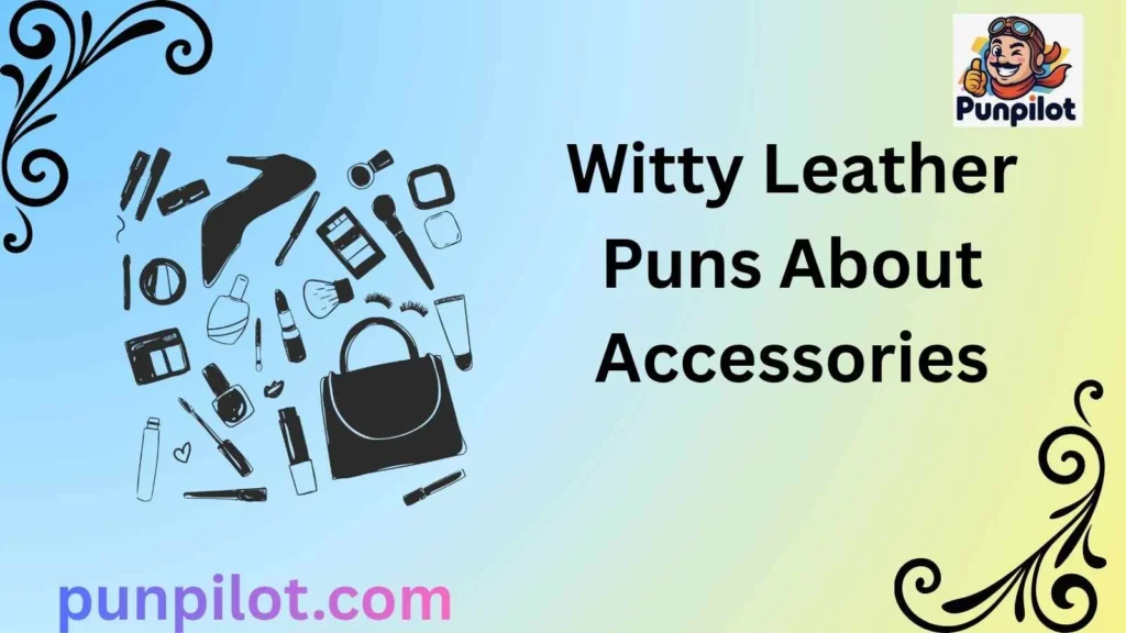 Witty Leather Puns About Accessories