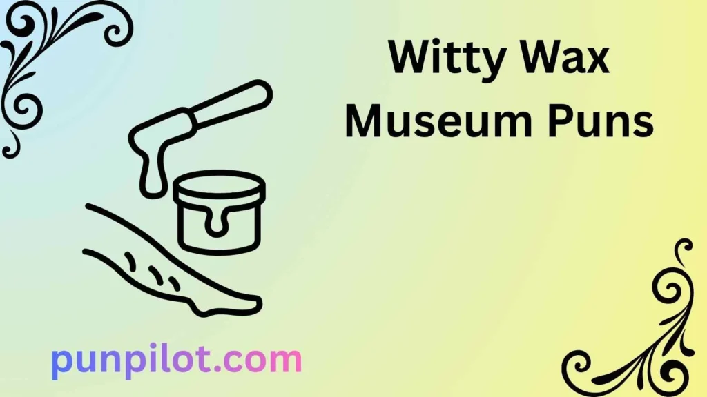 Witty Wax Museum Puns