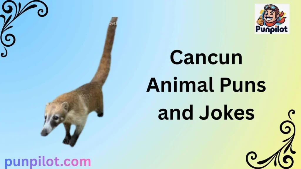 Cancun Animal Puns and Jokes