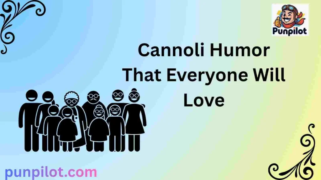 Cannoli Humor That Everyone Will Love