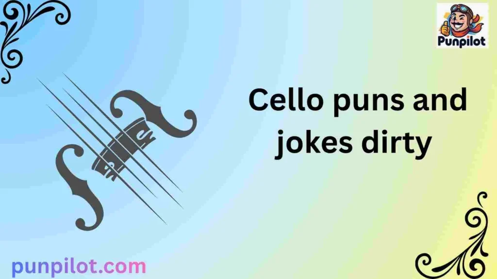 Cello puns and jokes dirty 
