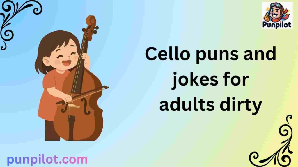 Cello puns and jokes for adults dirty