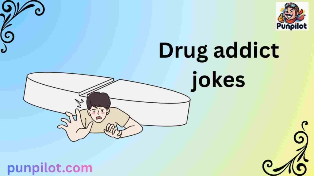 Drug addict jokes