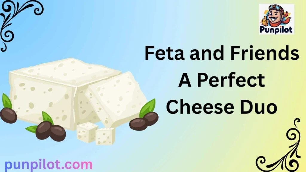 Feta and Friends A Perfect Cheese Duo